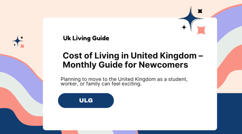 Cost of Living in United Kingdom – Monthly Guide for Newcomers